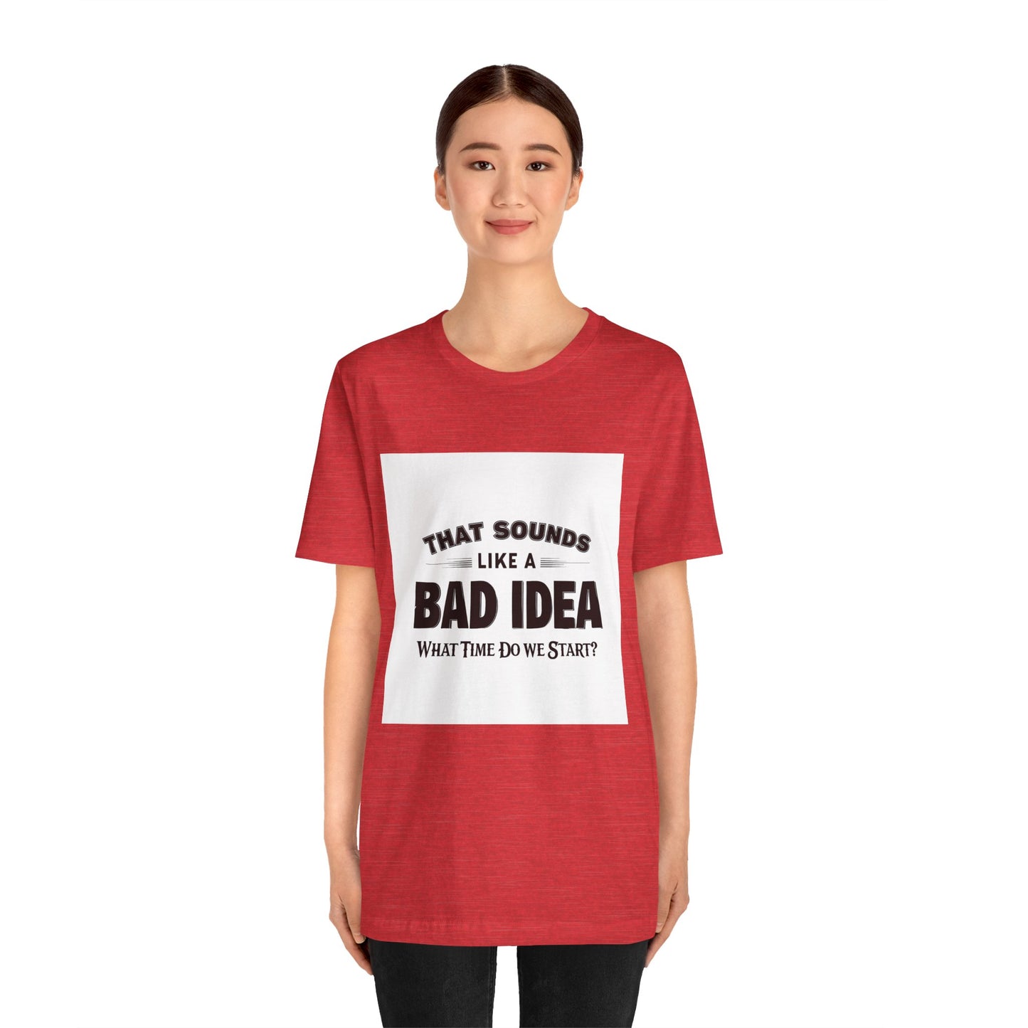 That Sounds Like a Bad Idea Unisex Tee White Background