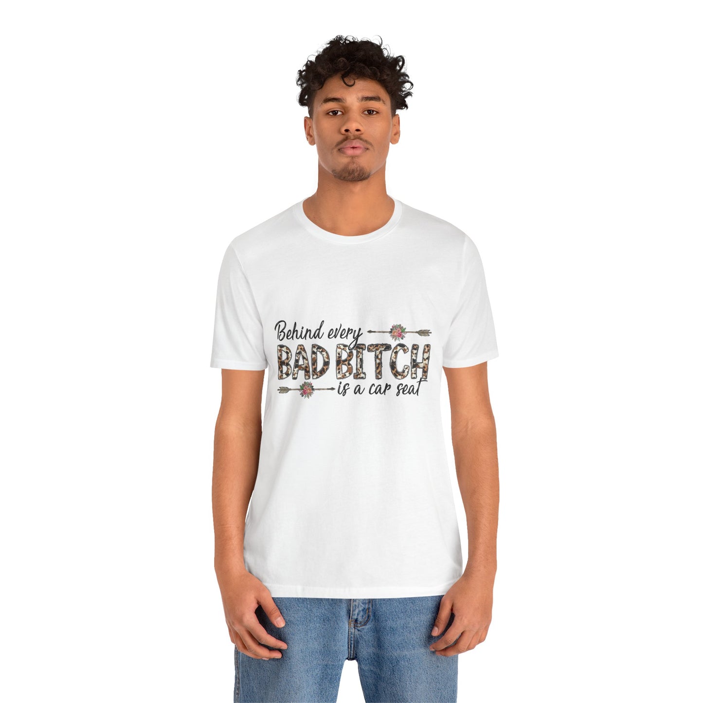 Behind Every Bad B*tch is a Car Seat T-Shirt