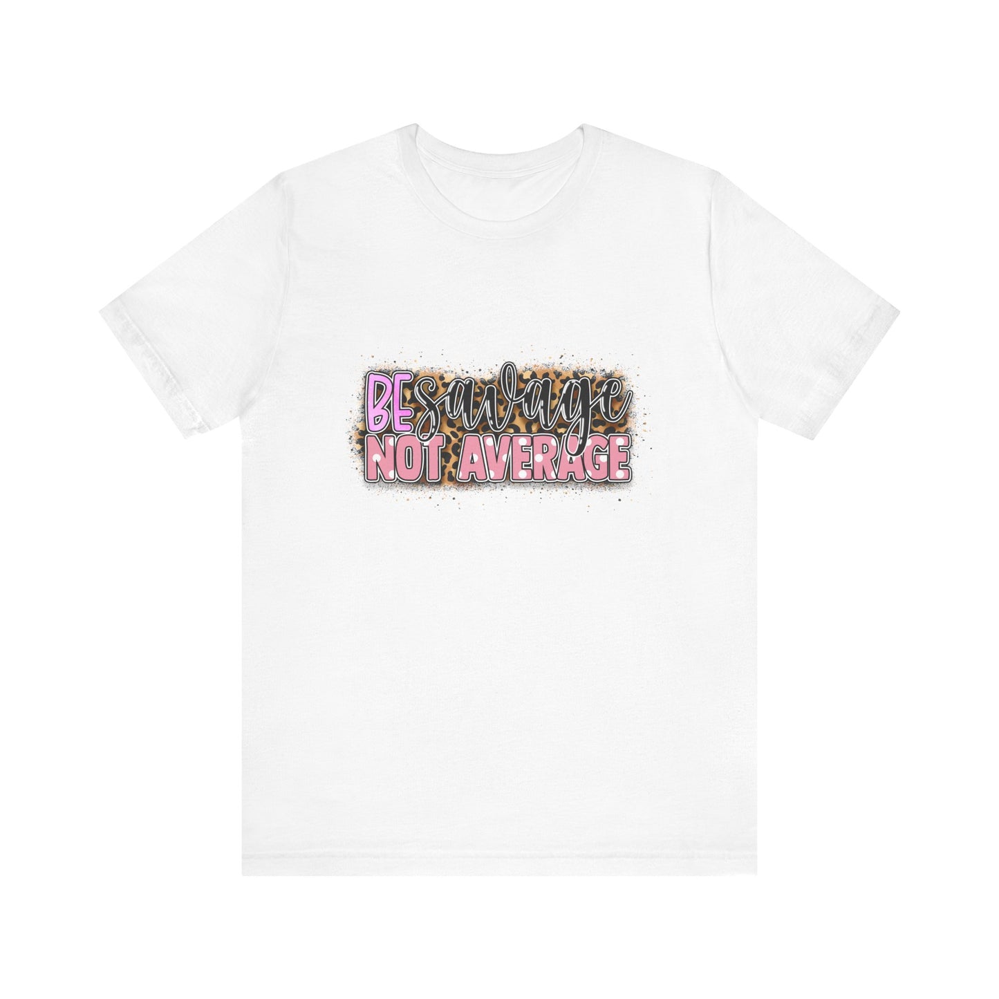 Be Savage Not Average T-Shirt