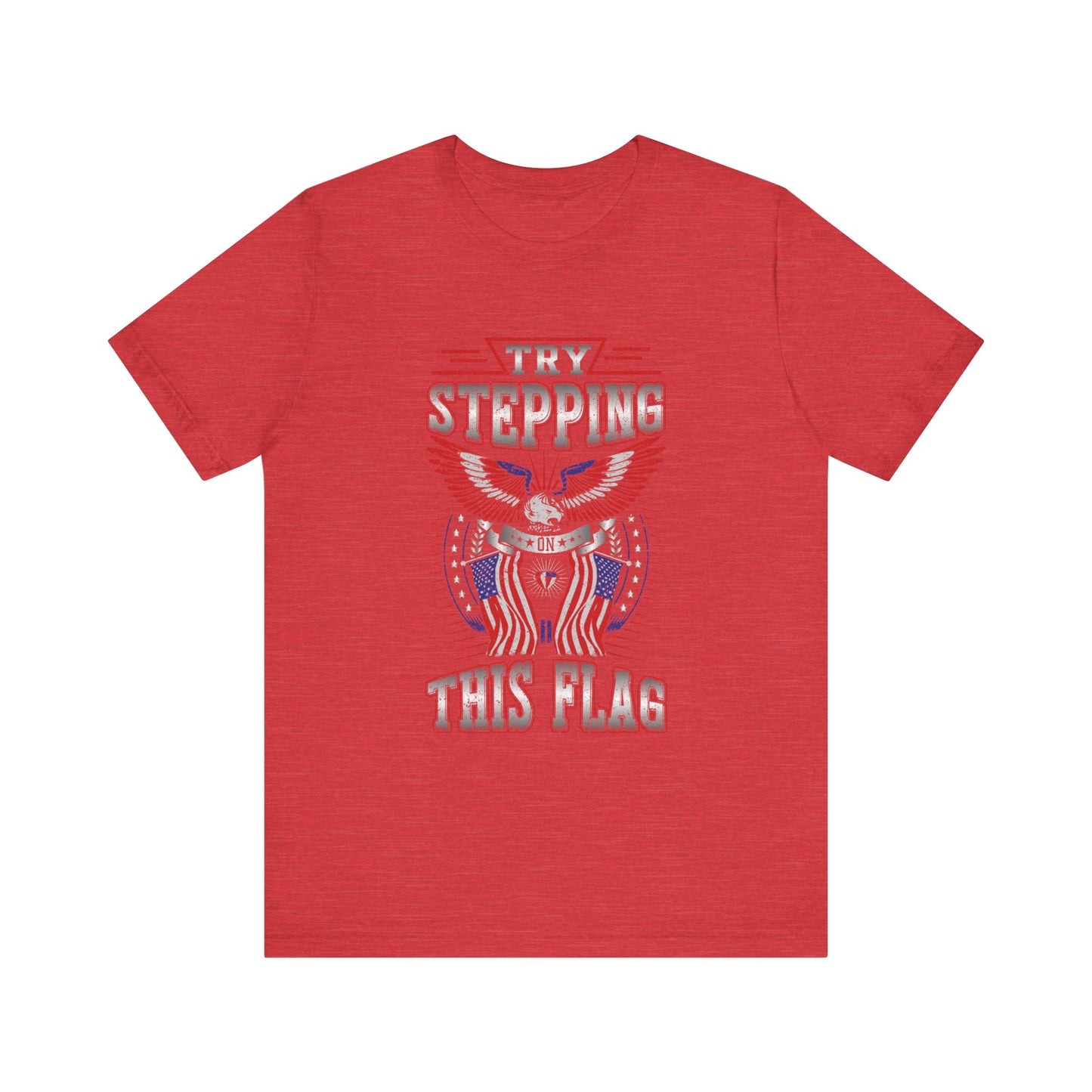 Try Stepping on This Flag T-Shirt