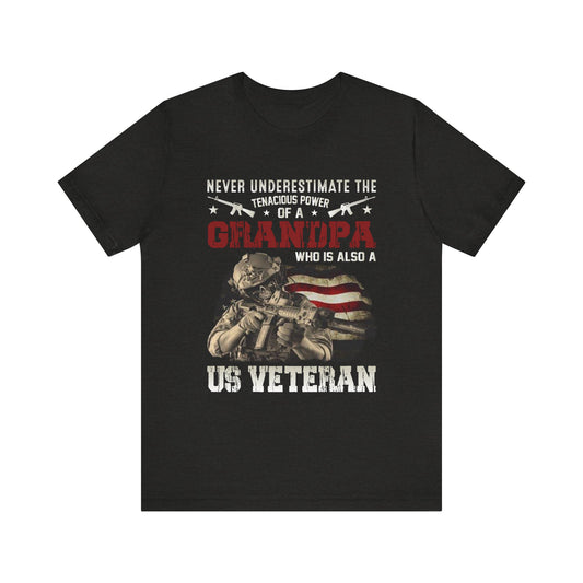 Never Underestimate the Tenacious Power of a Grandpa Veteran T-Shirt