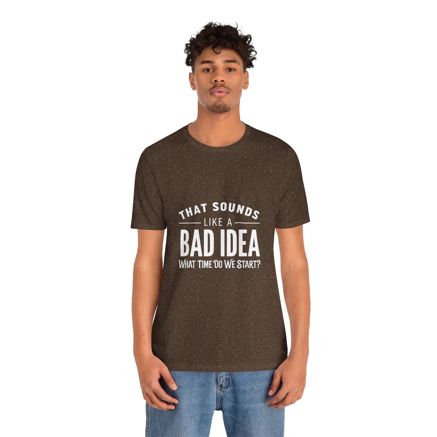 That Sounds Like a Bad Idea Unisex Tee