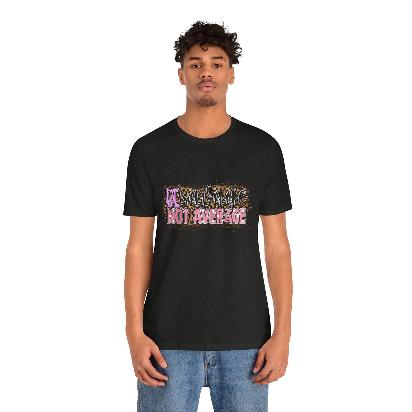 Be Savage Not Average T-Shirt