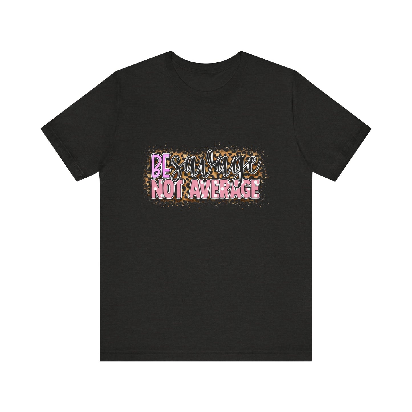 Be Savage Not Average T-Shirt