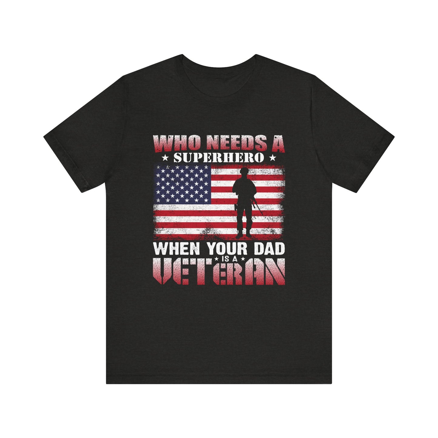 Who Needs a Superhero when your Dad is a Veteran T-Shirt