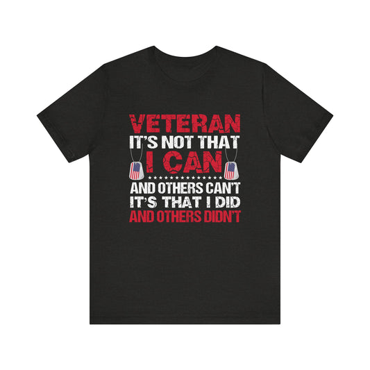 I Did and Others Didn't Veteran T-Shirt