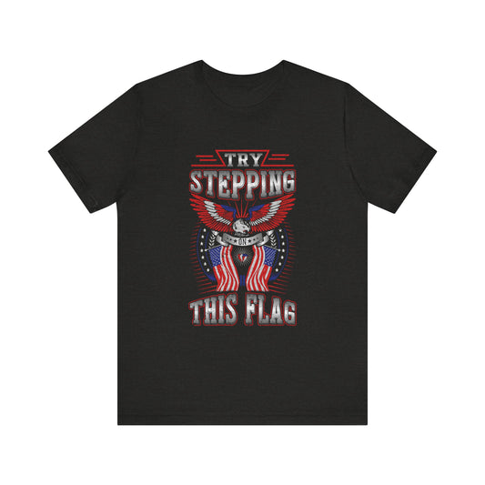 Try Stepping on This Flag T-Shirt