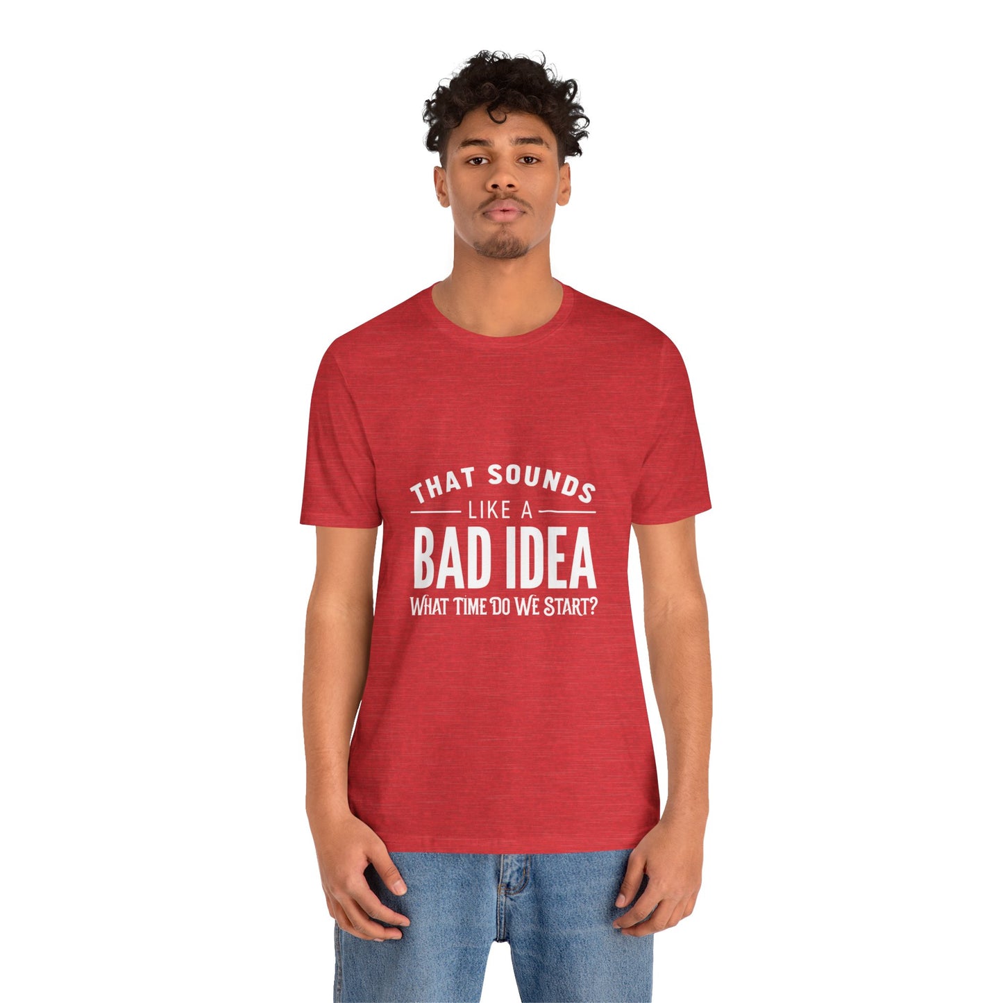 That Sounds Like a Bad Idea Unisex Tee