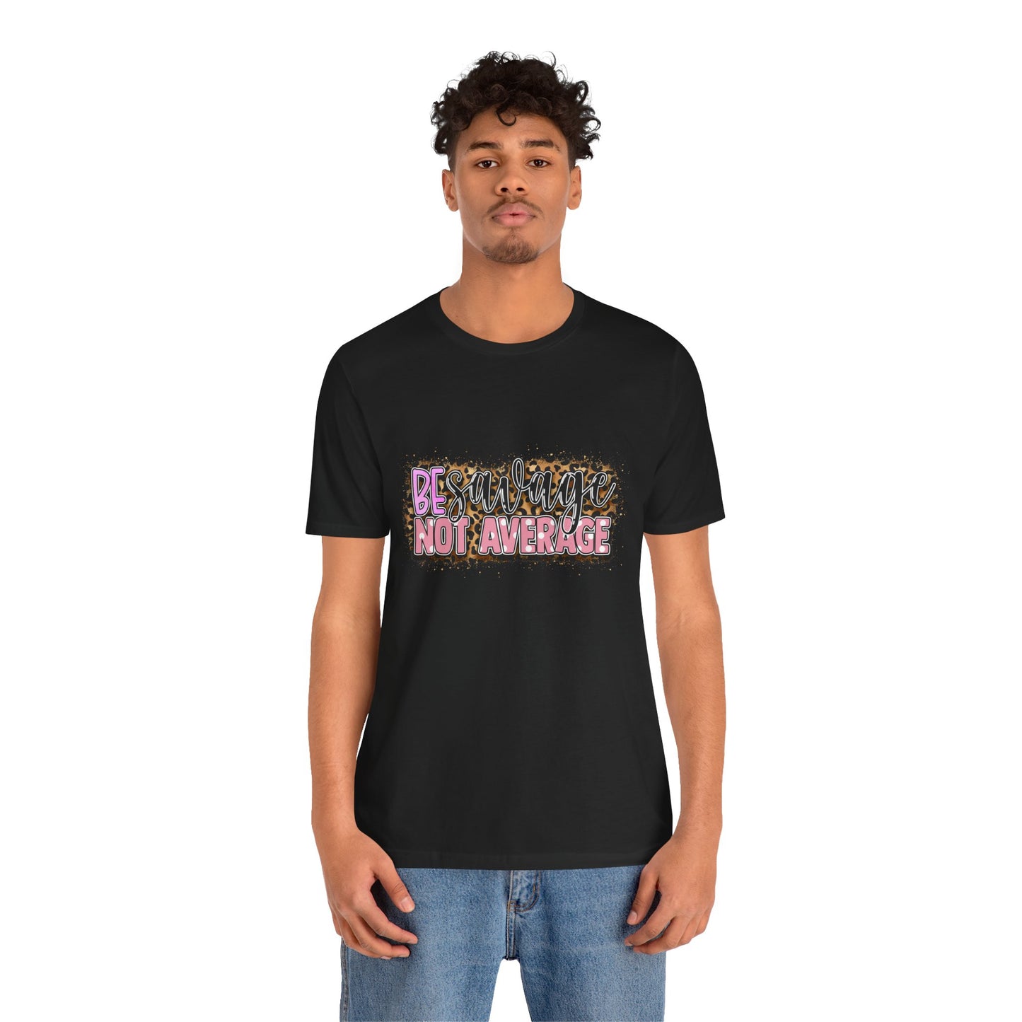 Be Savage Not Average T-Shirt