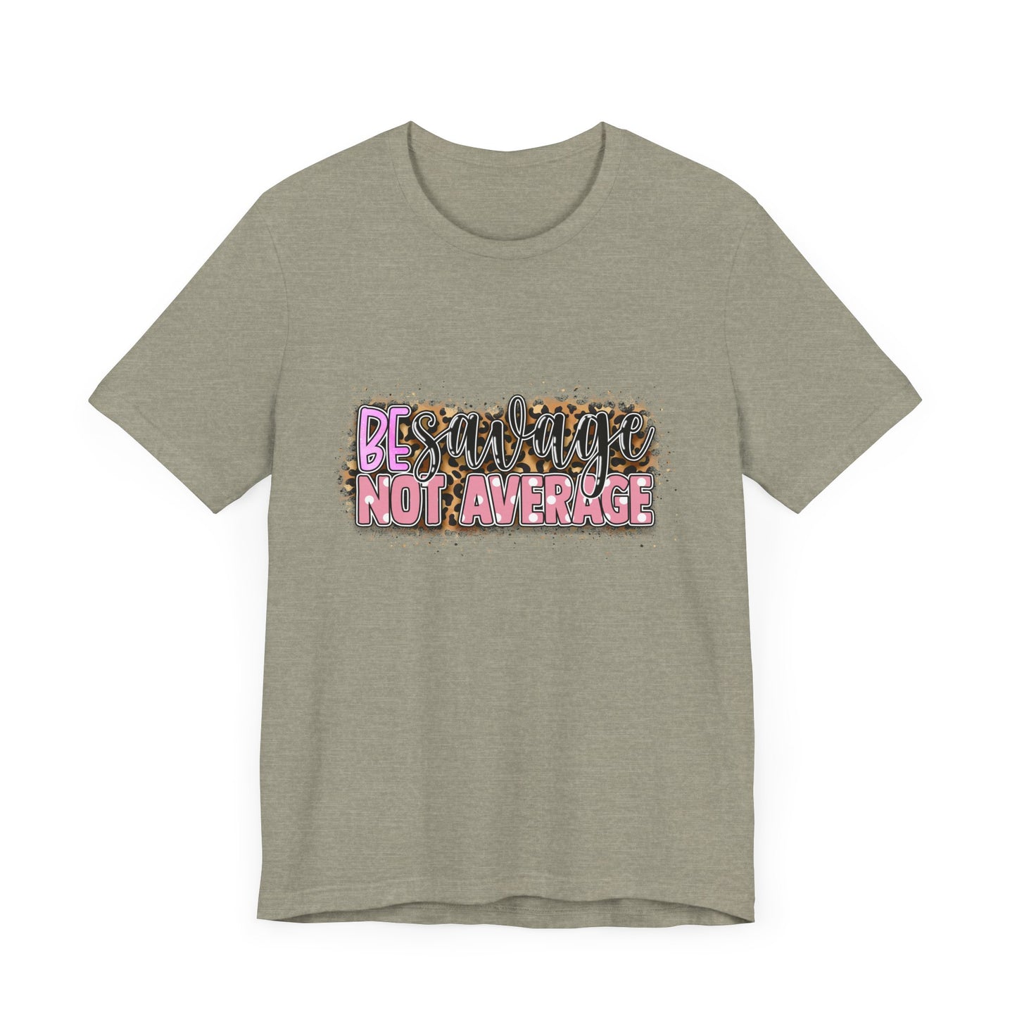 Be Savage Not Average T-Shirt