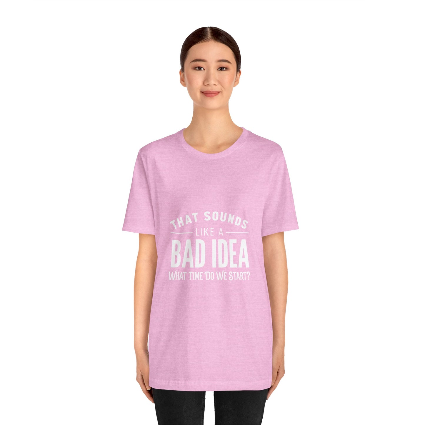 That Sounds Like a Bad Idea Unisex Tee