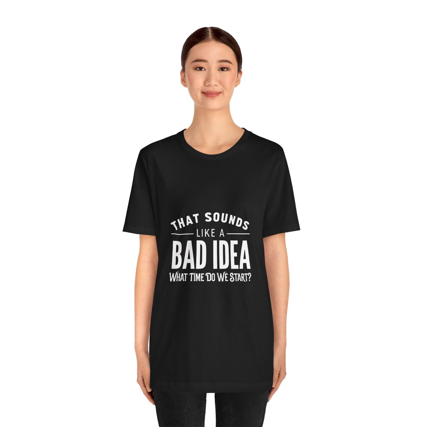 That Sounds Like a Bad Idea Unisex Tee