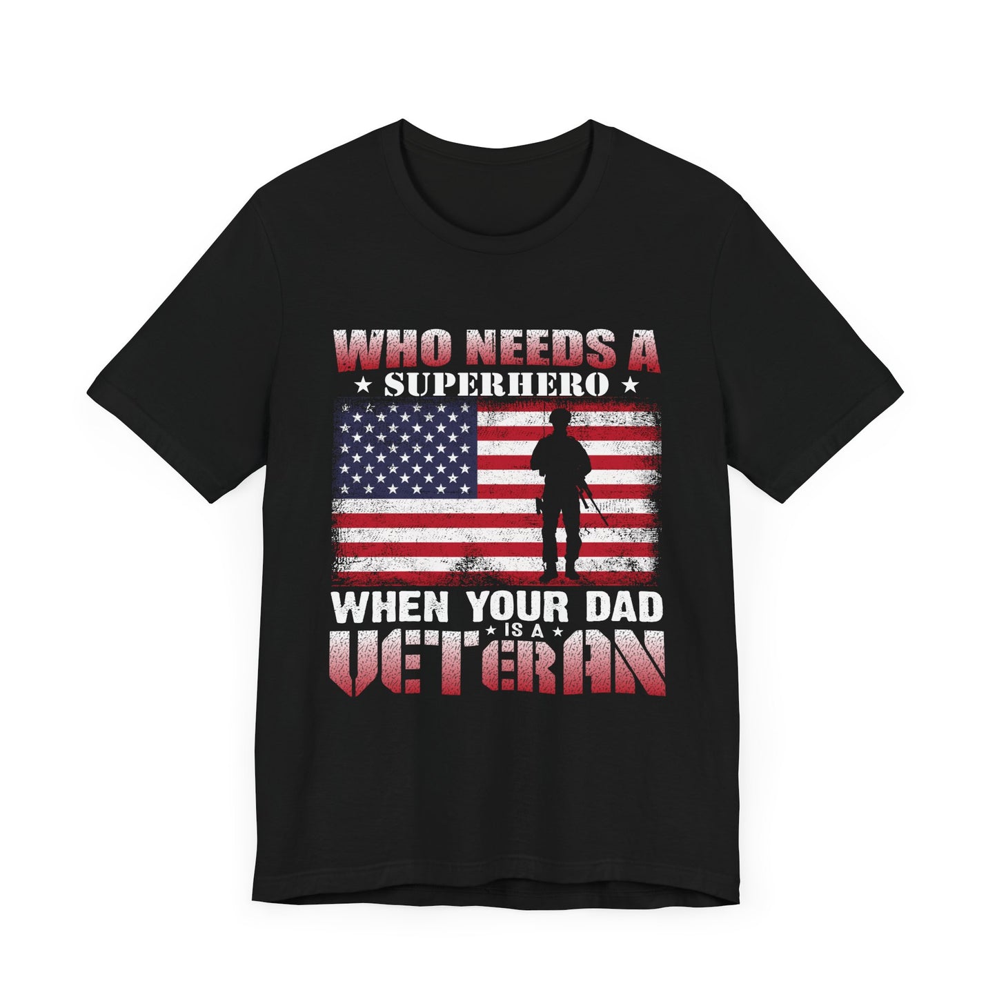 Who Needs a Superhero when your Dad is a Veteran T-Shirt