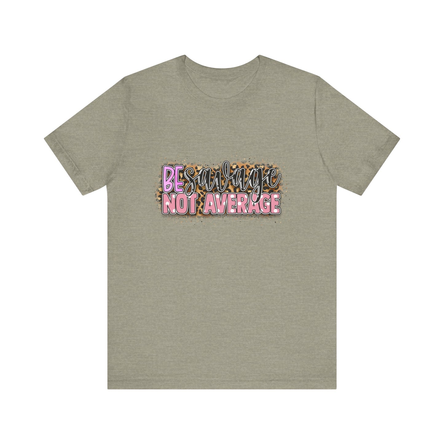 Be Savage Not Average T-Shirt