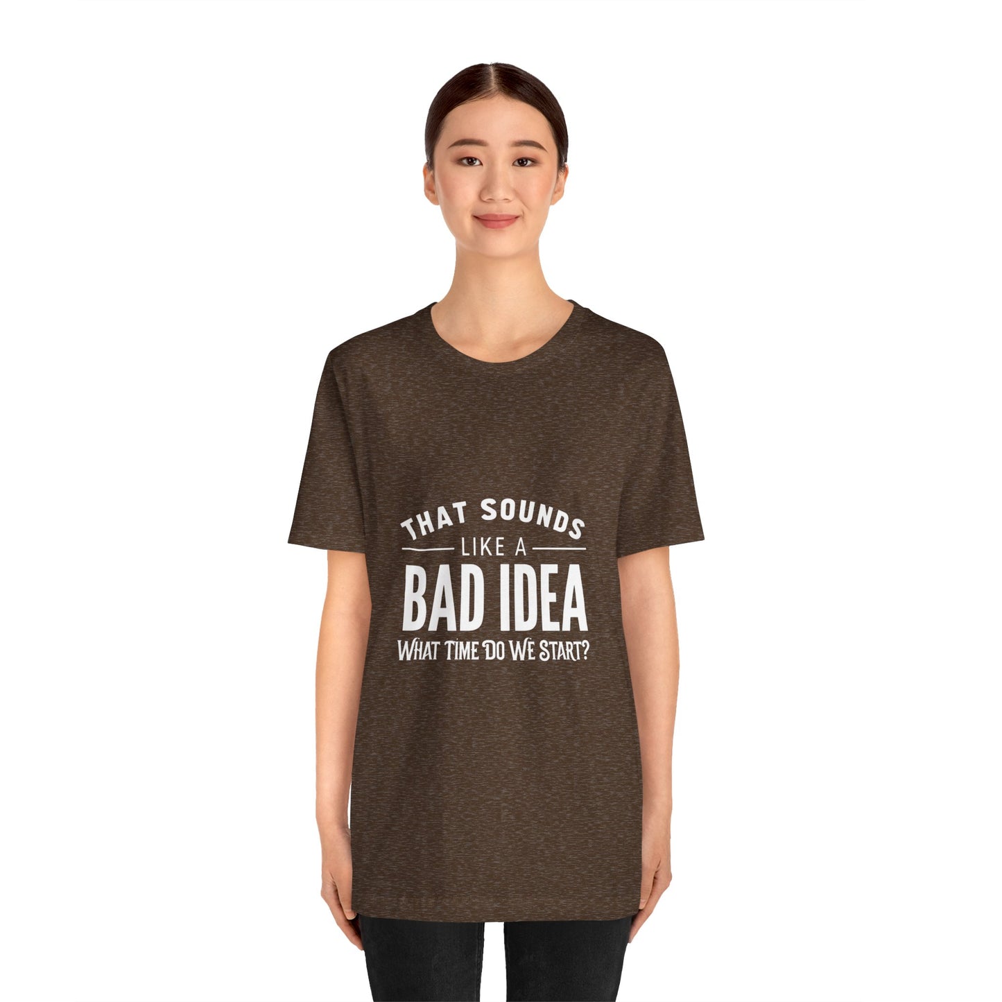 That Sounds Like a Bad Idea Unisex Tee