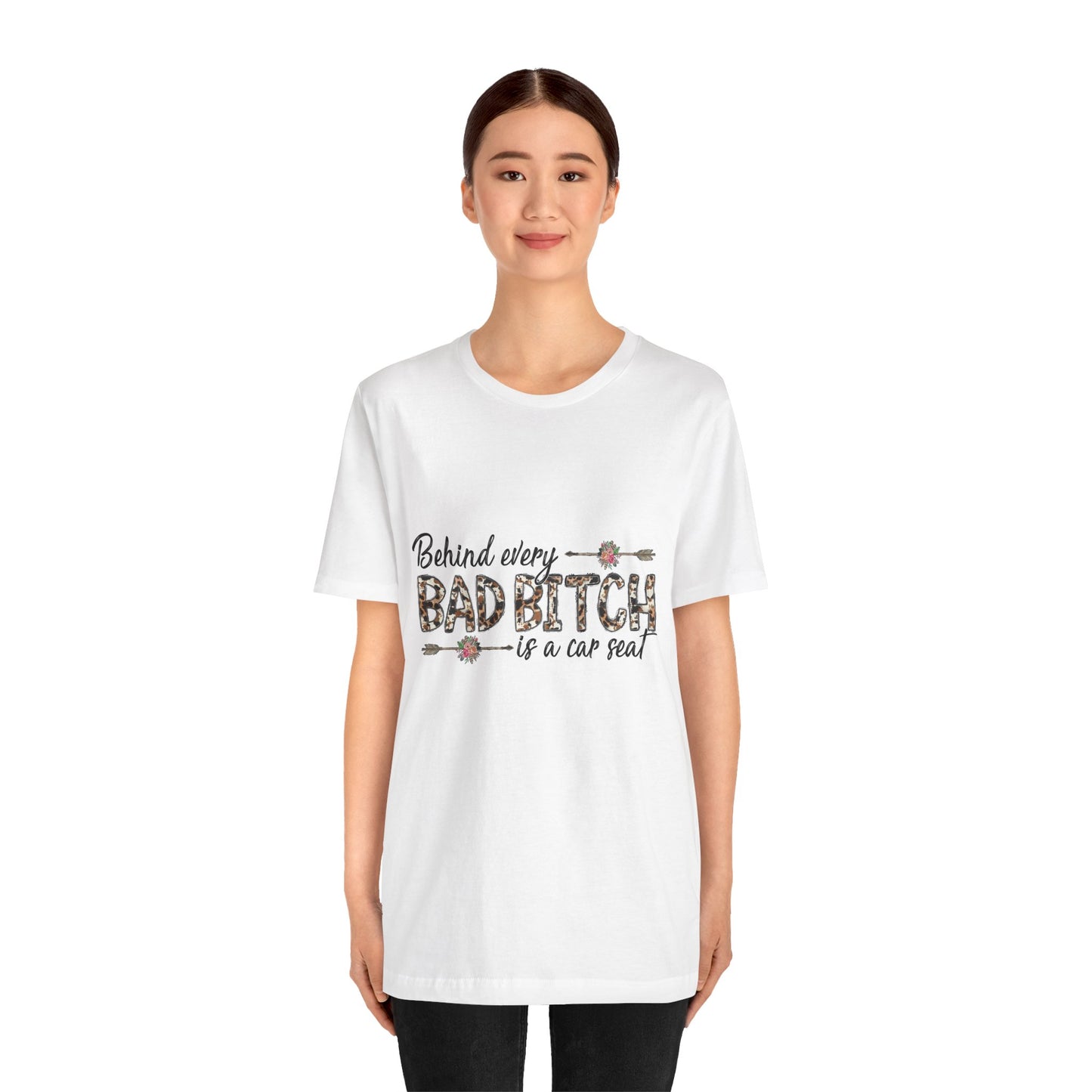 Behind Every Bad B*tch is a Car Seat T-Shirt