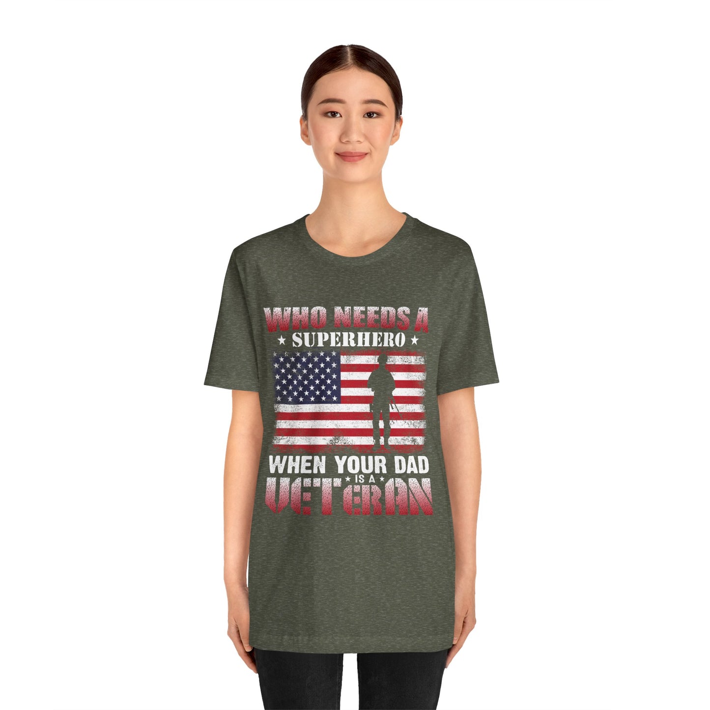 Who Needs a Superhero when your Dad is a Veteran T-Shirt