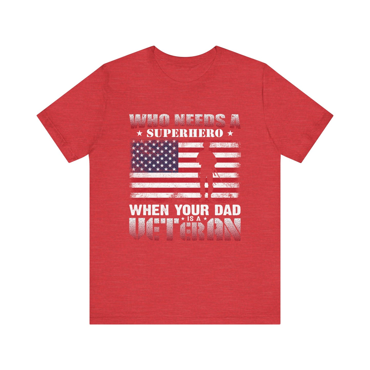 Who Needs a Superhero when your Dad is a Veteran T-Shirt