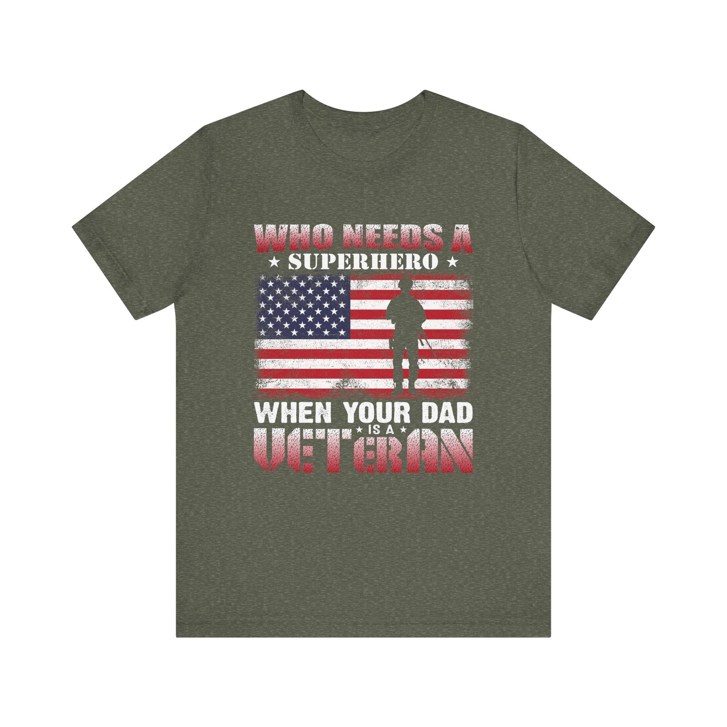 Who Needs a Superhero when your Dad is a Veteran T-Shirt