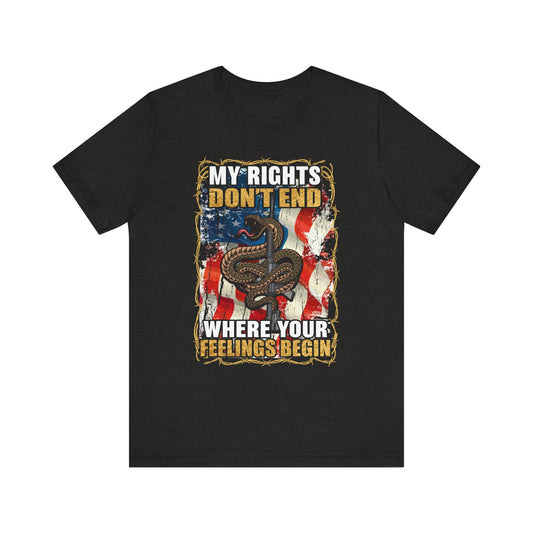 My Rights Don't End Where Your Feelings Begin T-Shirt